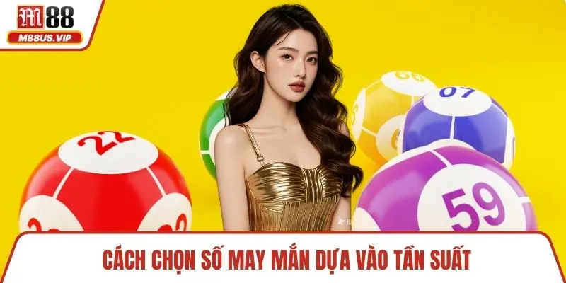 Cách chọn số may mắn dựa vào tần suất