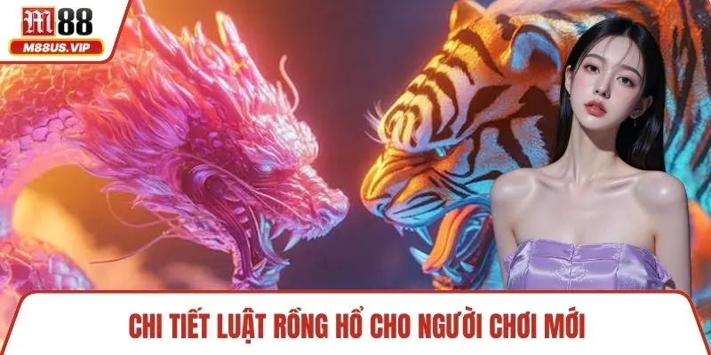 Chi tiết luật rồng hổ cho người chơi mới