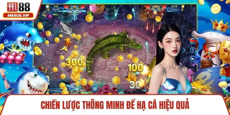 Chiến lược thông minh để hạ cá hiệu quả