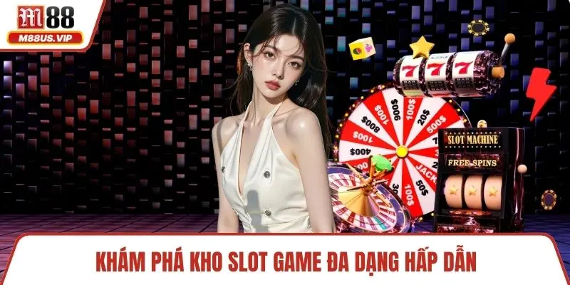 Khám phá kho slot game đa dạng hấp dẫn 