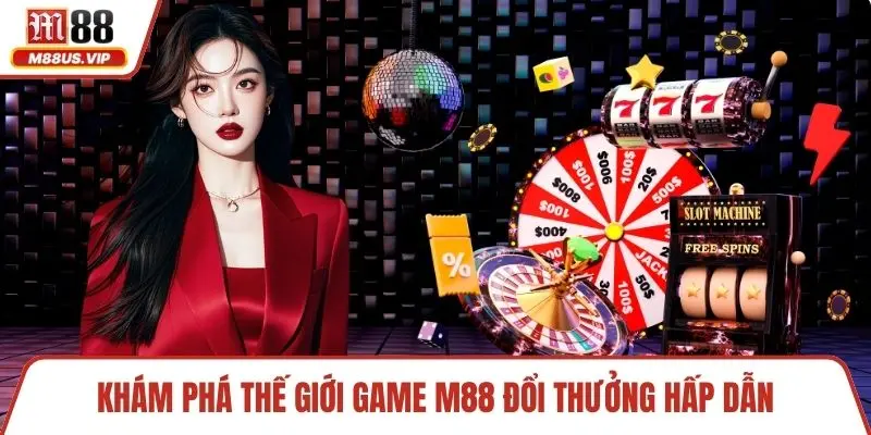 Trang chủ 8 Khám phá thế giới game M88 đổi thưởng hấp dẫn