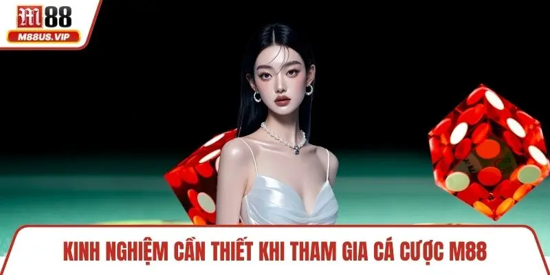 Trang chủ 17 Kinh nghiệm cần thiết khi tham gia cá cược M88