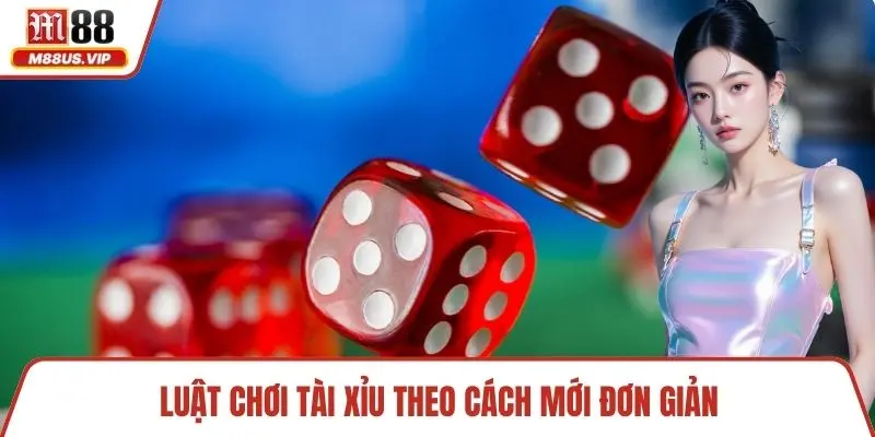 Luật chơi tài xỉu theo cách mới đơn giản 