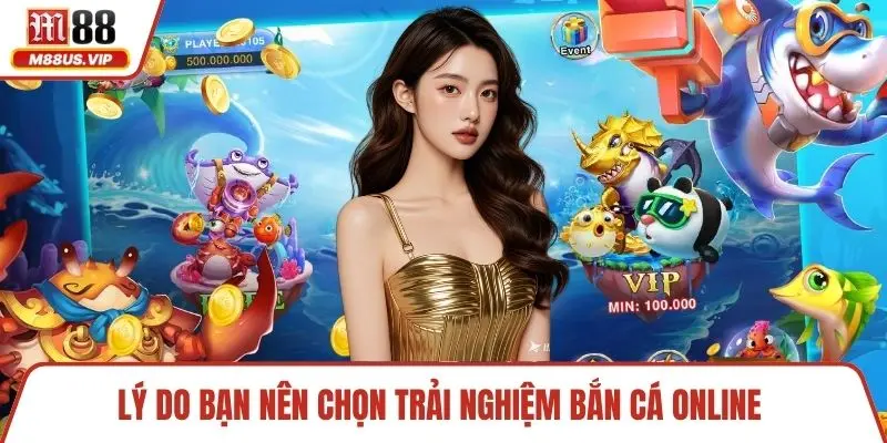  Lý do bạn nên chọn trải nghiệm bắn cá online