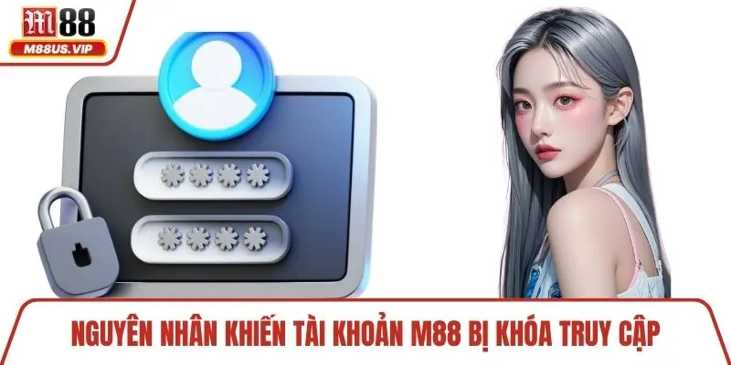 Trang chủ 19 Nguyên nhân khiến tài khoản M88 bị khóa truy cập