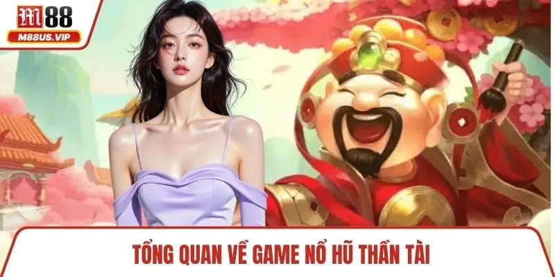 Tổng quan về game nổ hũ thần tài